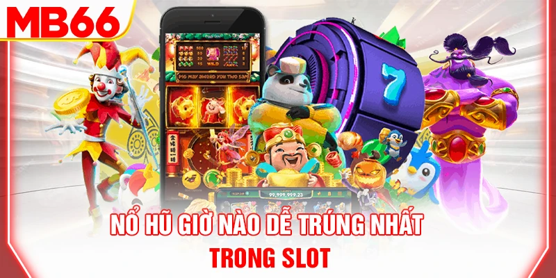 no-hu-gio-nao-de-trung-nhat-trong-slot