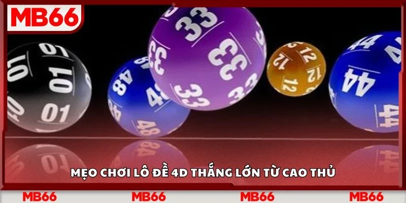 Mẹo chơi lô đề 4d thắng lớn từ cao thủ