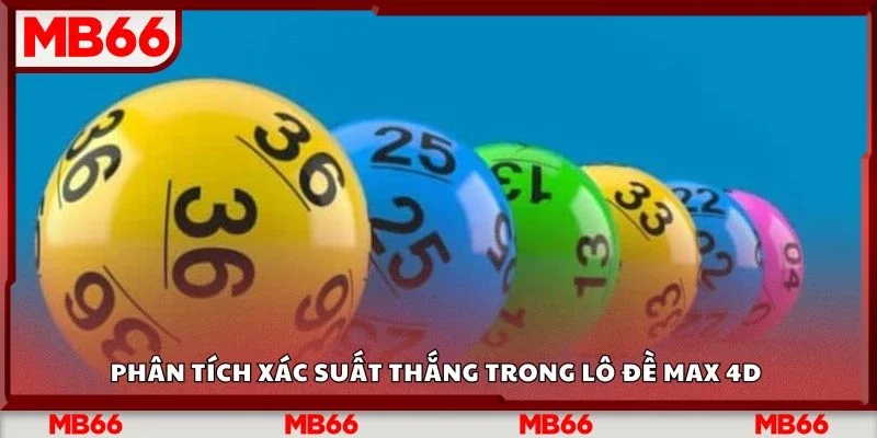 Phân tích xác suất thắng trong lô đề max 4d 