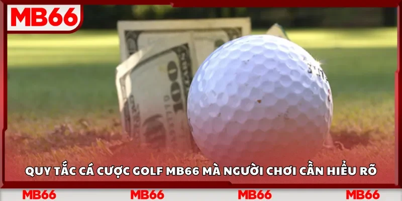 Quy tắc cá cược golf MB66 mà người chơi cần hiểu rõ