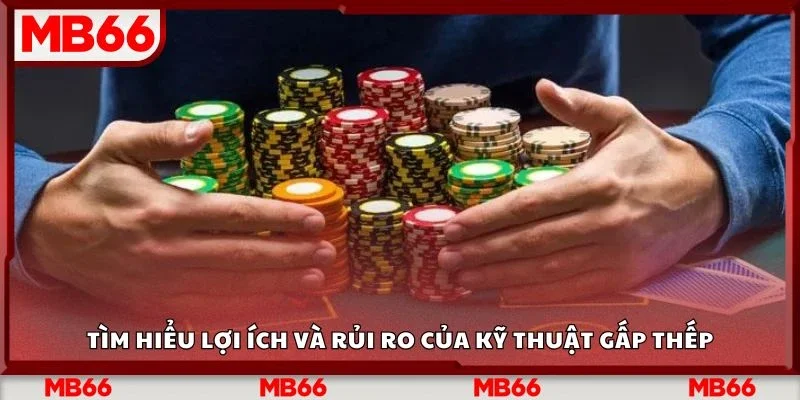 Tìm hiểu lợi ích và rủi ro của kỹ thuật gấp thếp