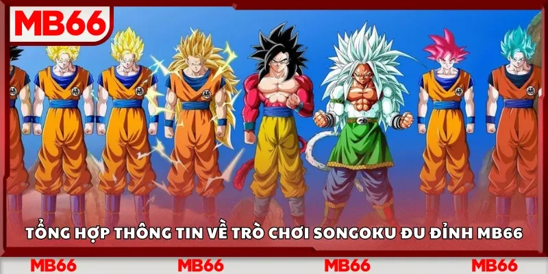 Tổng hợp thông tin về trò chơi Songoku đu đỉnh Mb66