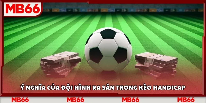 Ý nghĩa của đội hình ra sân trong kèo handicap